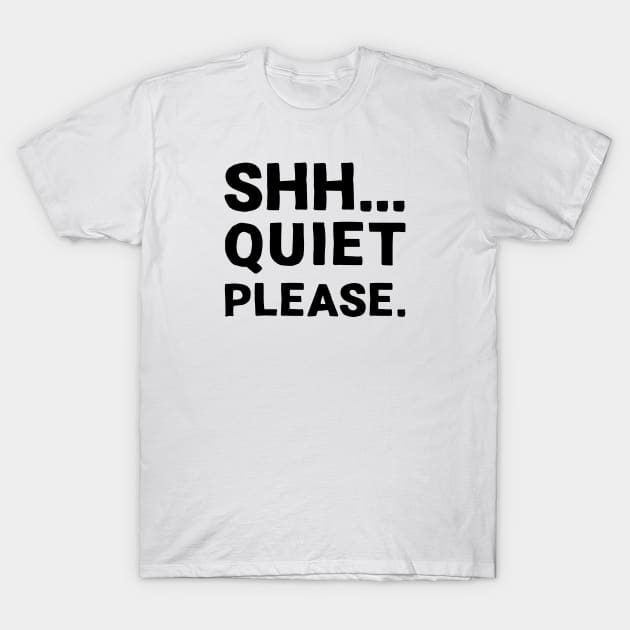Shh... Quiet Please | Quotes | Black | White T-Shirt by Wintre2